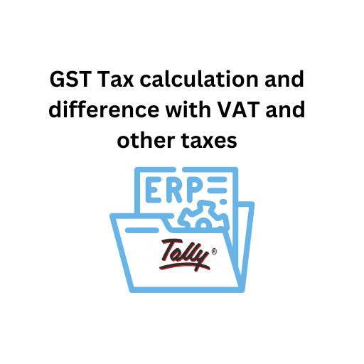 47.GST Tax calculation and difference with VAT and other taxes